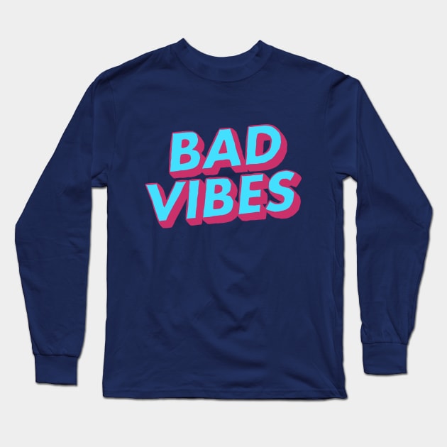 Bad Vibes Long Sleeve T-Shirt by nerdgonalley
